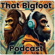 That Bigfoot Podcast
